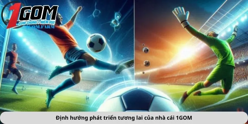 Định hướng phát triển tương lai của nhà cái 1GOM