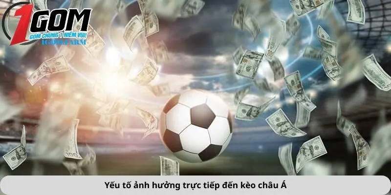 Yếu tố ảnh hưởng trực tiếp đến kèo châu Á