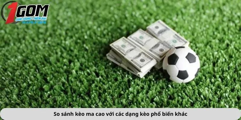 So sánh kèo ma cao với các dạng kèo phổ biến khác