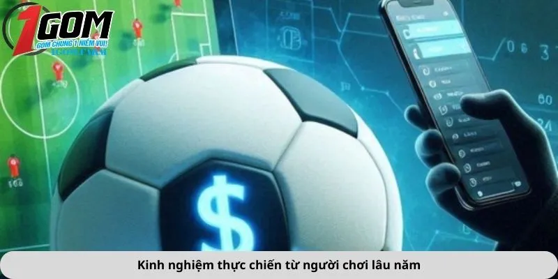 Kinh nghiệm thực chiến từ người chơi lâu năm